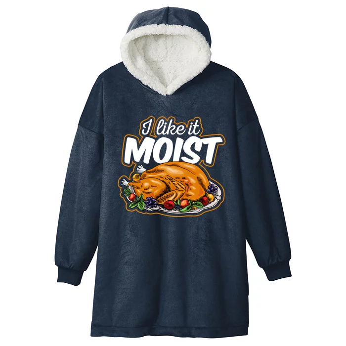 Thanksgiving Day I Like It Moist Turkey Day Family Dinner Gift Hooded Wearable Blanket