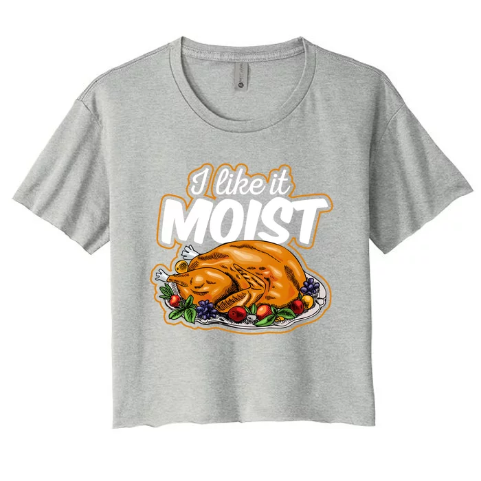 Thanksgiving Day I Like It Moist Turkey Day Family Dinner Gift Women's Crop Top Tee