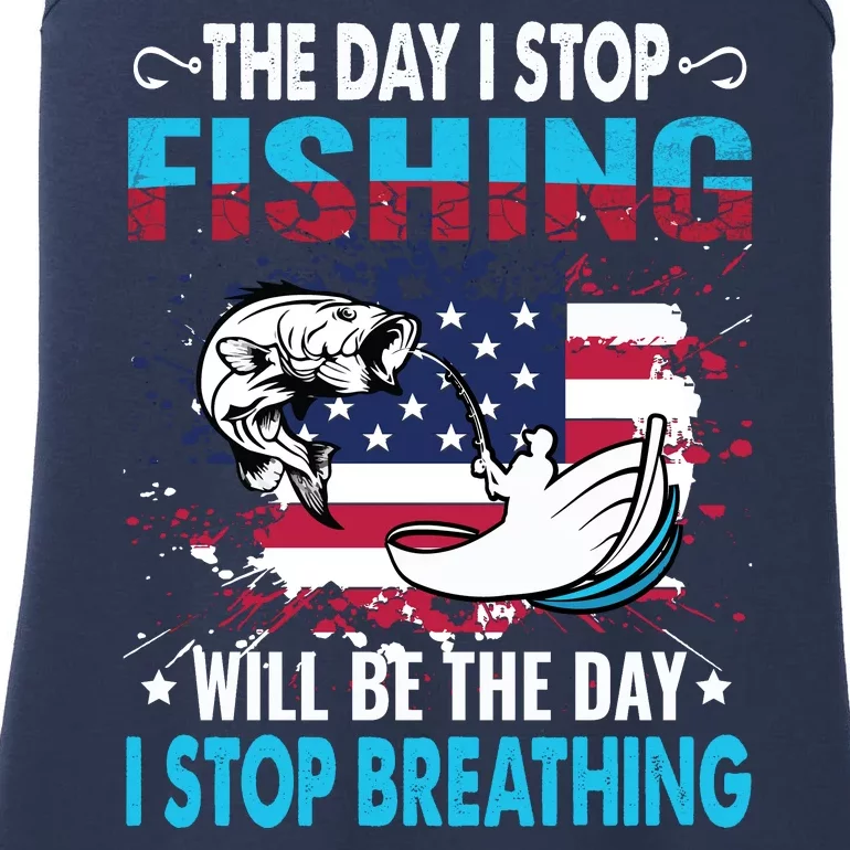 The Day I Stop Fishing Will Be The Day I Stop Breathing Ladies Essential Tank