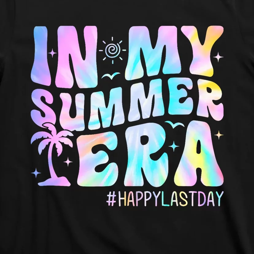 Tie Dye In My Summer Era Happy Last Day Of School Teacher T-Shirt