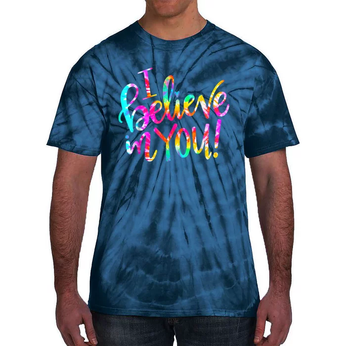 Tie Dye I Believe In You Teacher Testing Day Gift Tie-Dye T-Shirt