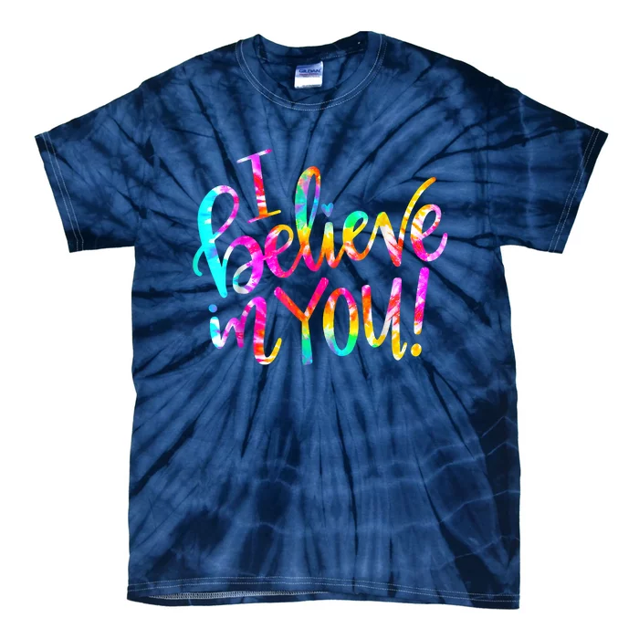 Tie Dye I Believe In You Teacher Testing Day Gift Tie-Dye T-Shirt