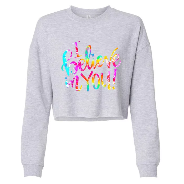 Tie Dye I Believe In You Teacher Testing Day Gift Cropped Pullover Crew