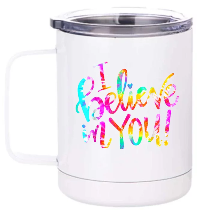 Tie Dye I Believe In You Teacher Testing Day Gift Front & Back 12oz Stainless Steel Tumbler Cup