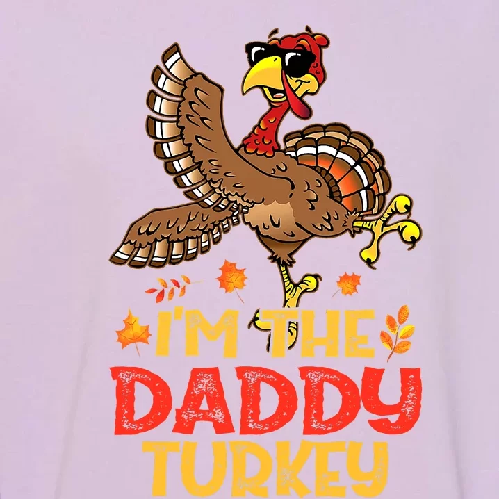 Turkey Day I'm The Daddy Turkey Thanksgiving Day Garment-Dyed Sweatshirt