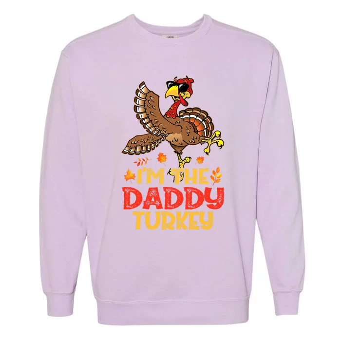 Turkey Day I'm The Daddy Turkey Thanksgiving Day Garment-Dyed Sweatshirt