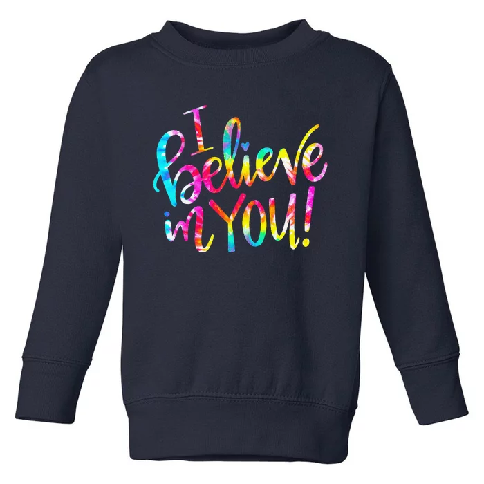 Tie Dye I Believe In You Teacher Testing Day Gift Toddler Sweatshirt