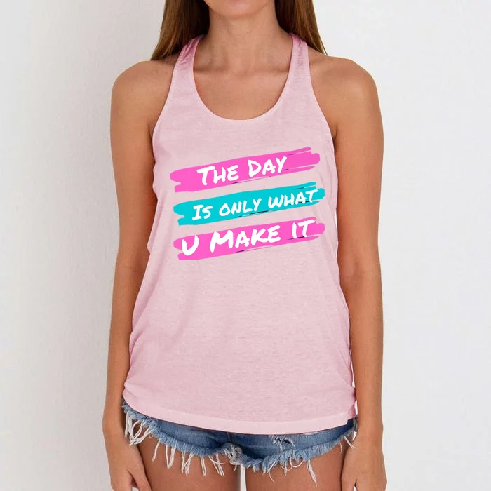 The Day Is Only What U Make It Women's Knotted Racerback Tank