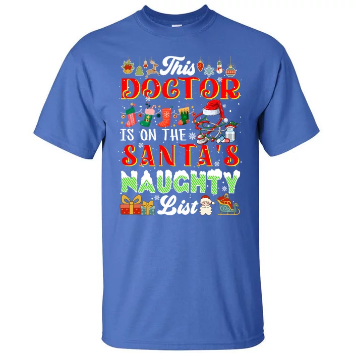 This Doctor Is On SantaS Naughty List Funny Joke Xmas Meaningful Gift Tall T-Shirt