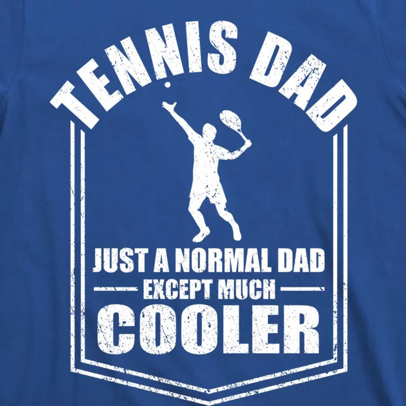 Tennis Dad Just A Normal Dad Except Cooler Fathers Day Gift T-Shirt