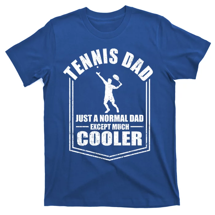 Tennis Dad Just A Normal Dad Except Cooler Fathers Day Gift T-Shirt