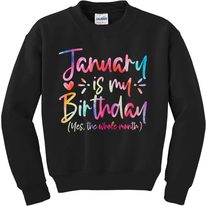 Tie Dye January Is My Birthday Yes The Whole Month Birthday Kids Sweatshirt