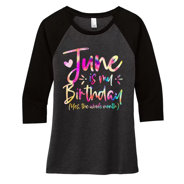 Tie Dye June Is My Birthday Yes The Whole Month Birthday Women's Tri-Blend 3/4-Sleeve Raglan Shirt