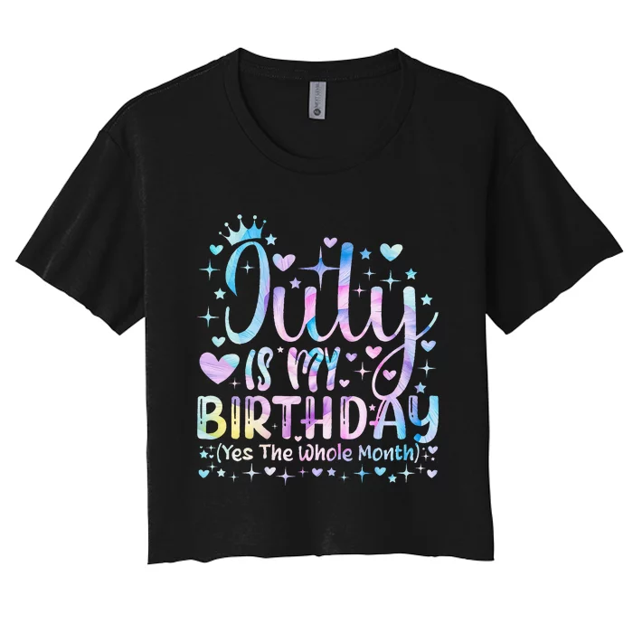 Tie dye July Is My Birthday Yes The Whole Month Funny Women's Crop Top Tee