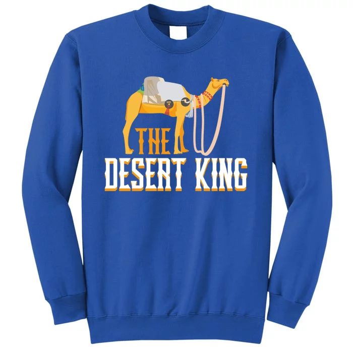 The Desert King Desert Animal Camel Meaningful Gift Tall Sweatshirt