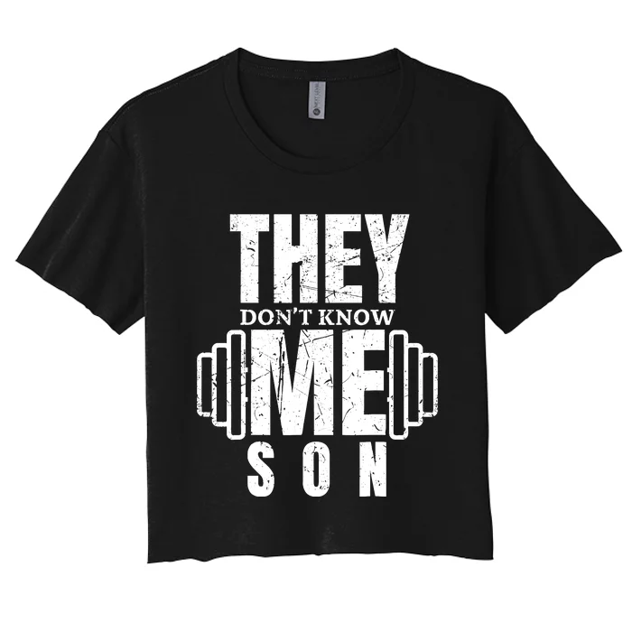 They DonT Know Me Son Bodybuilder Workout Motivation Quote Women's Crop Top Tee