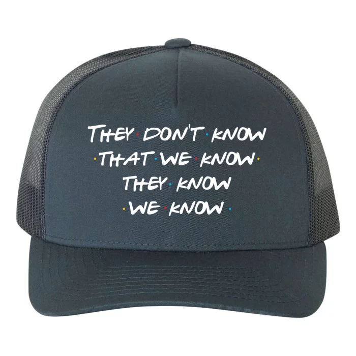 They Don&X27;T Know That We Know... Yupoong Adult 5-Panel Trucker Hat