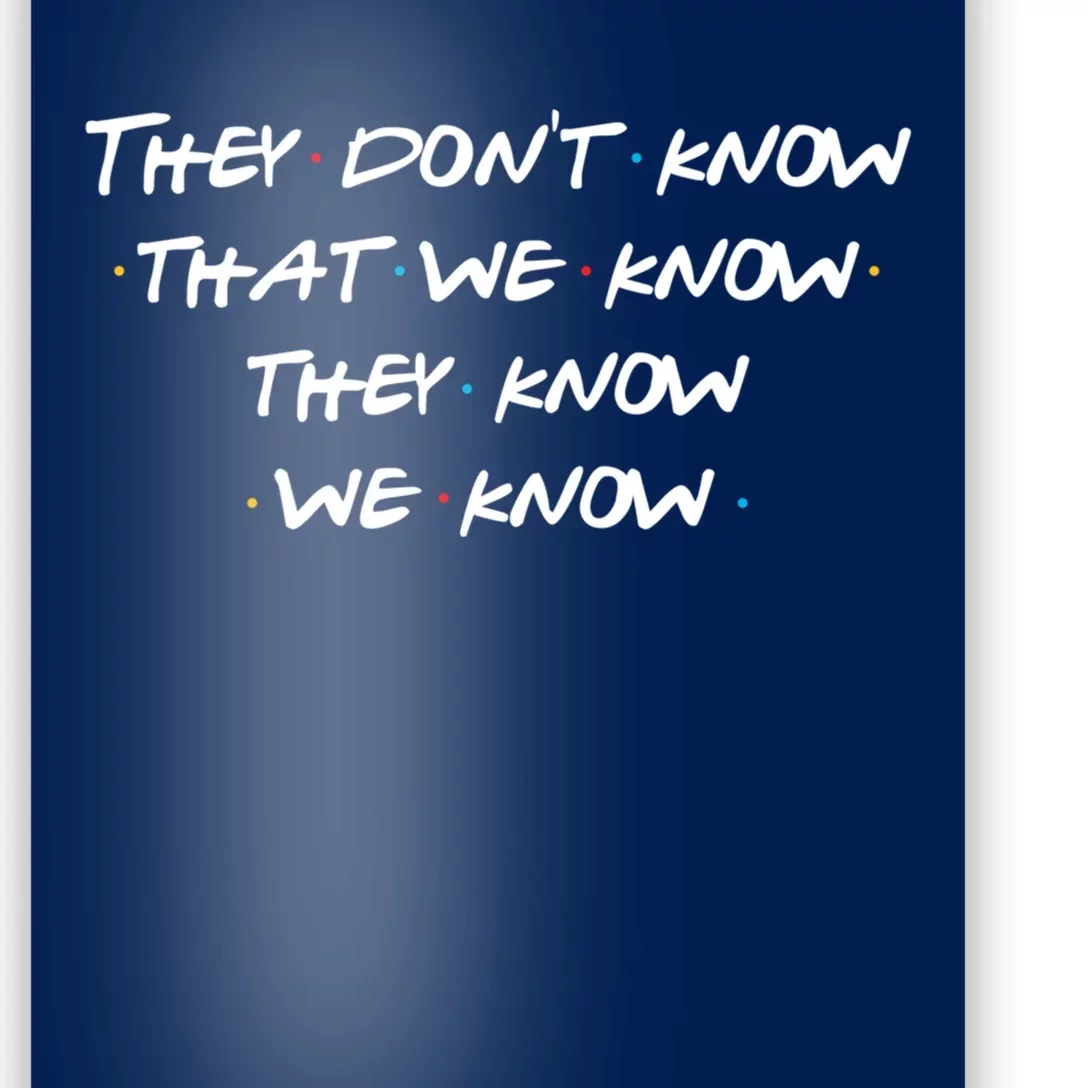 They Don&X27;T Know That We Know... Poster