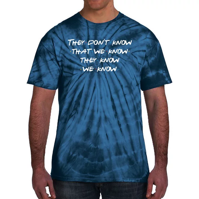 They Don&X27;T Know That We Know... Tie-Dye T-Shirt