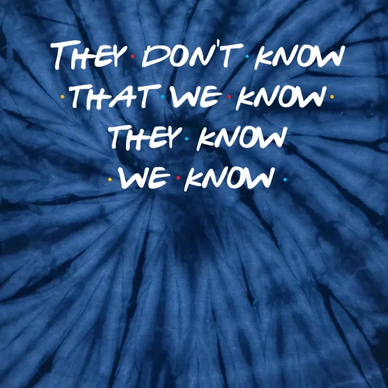 They Don&X27;T Know That We Know... Tie-Dye T-Shirt