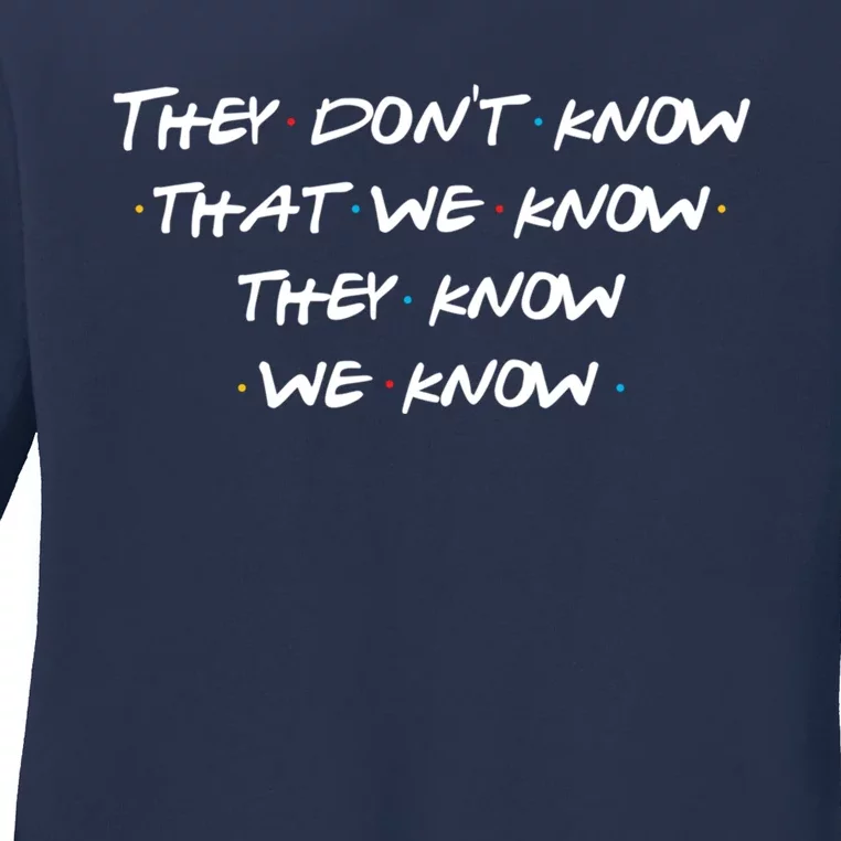 They Don&X27;T Know That We Know... Ladies Long Sleeve Shirt