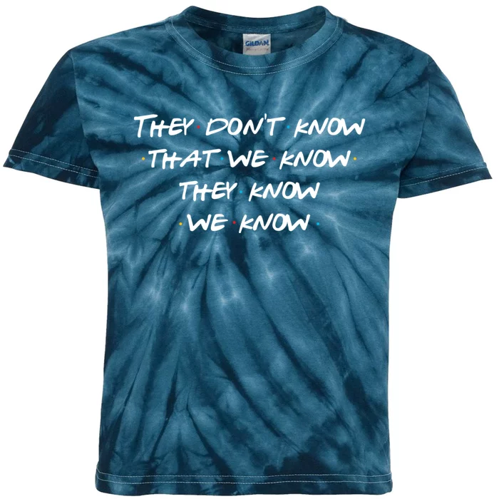 They Don&X27;T Know That We Know... Kids Tie-Dye T-Shirt