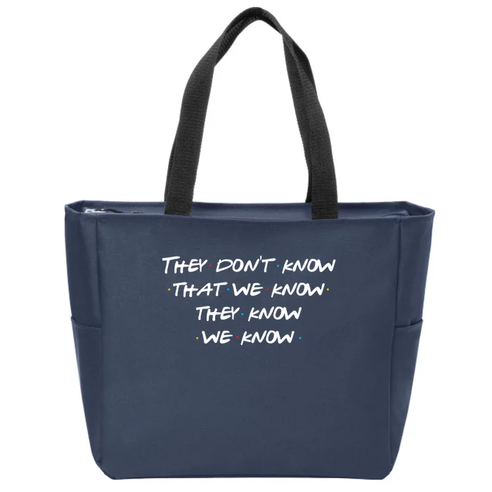 They Don&X27;T Know That We Know... Zip Tote Bag