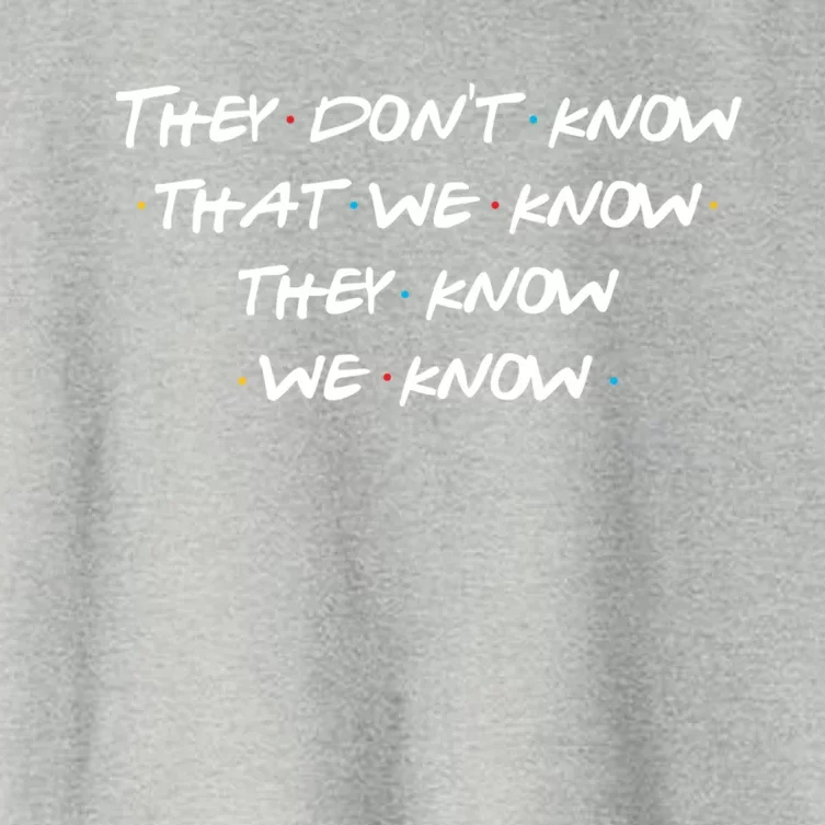 They Don&X27;T Know That We Know... Women's Crop Top Tee