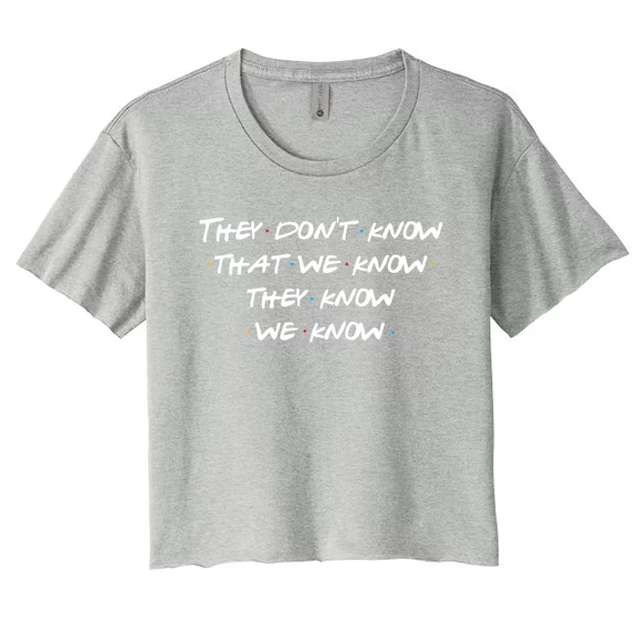 They Don&X27;T Know That We Know... Women's Crop Top Tee