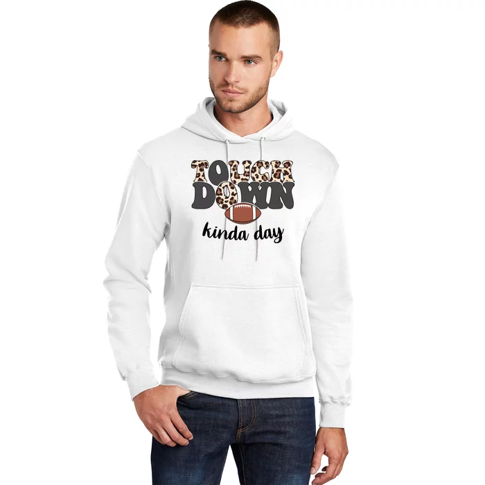 Touch Down Kinda Day Football Lover Hoodie