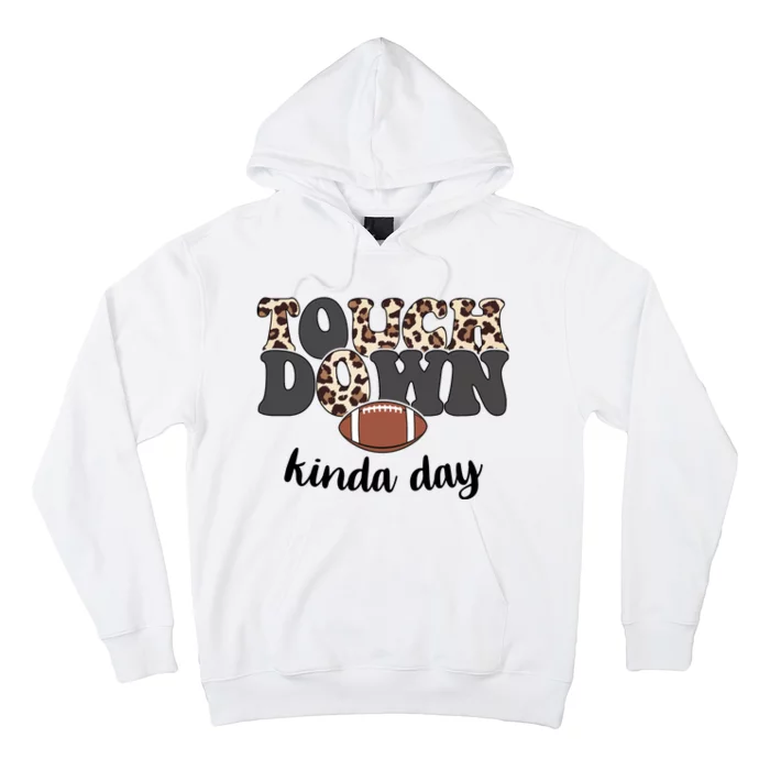 Touch Down Kinda Day Football Lover Hoodie