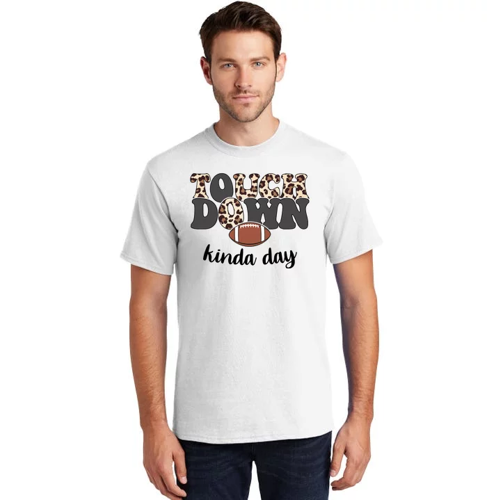 Touch Down Kinda Day Football Lover Tall T-Shirt