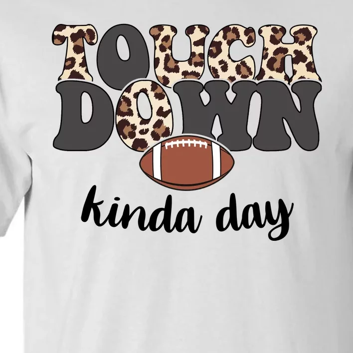 Touch Down Kinda Day Football Lover Tall T-Shirt