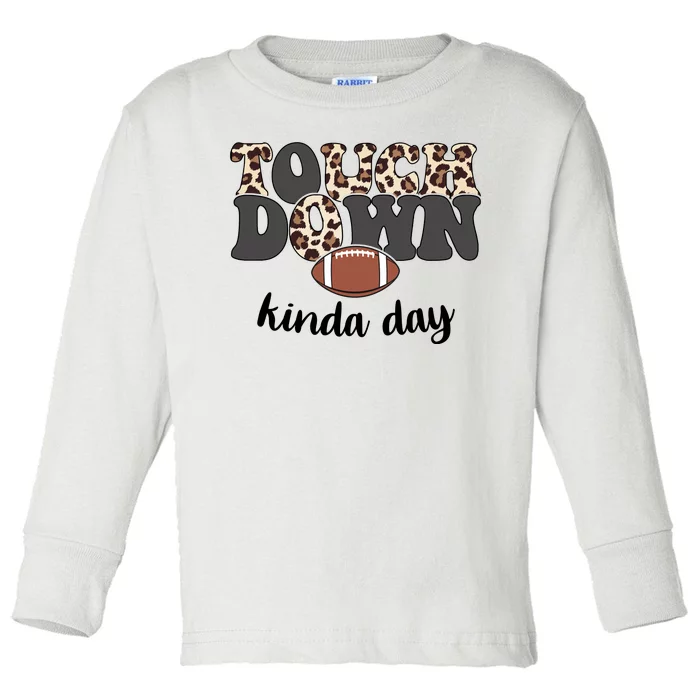 Touch Down Kinda Day Football Lover Toddler Long Sleeve Shirt