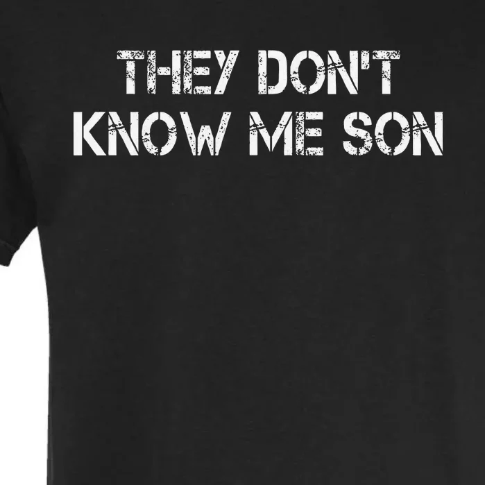 They Dont Know Me Son Goggins Goggins Funny Garment-Dyed Heavyweight T-Shirt