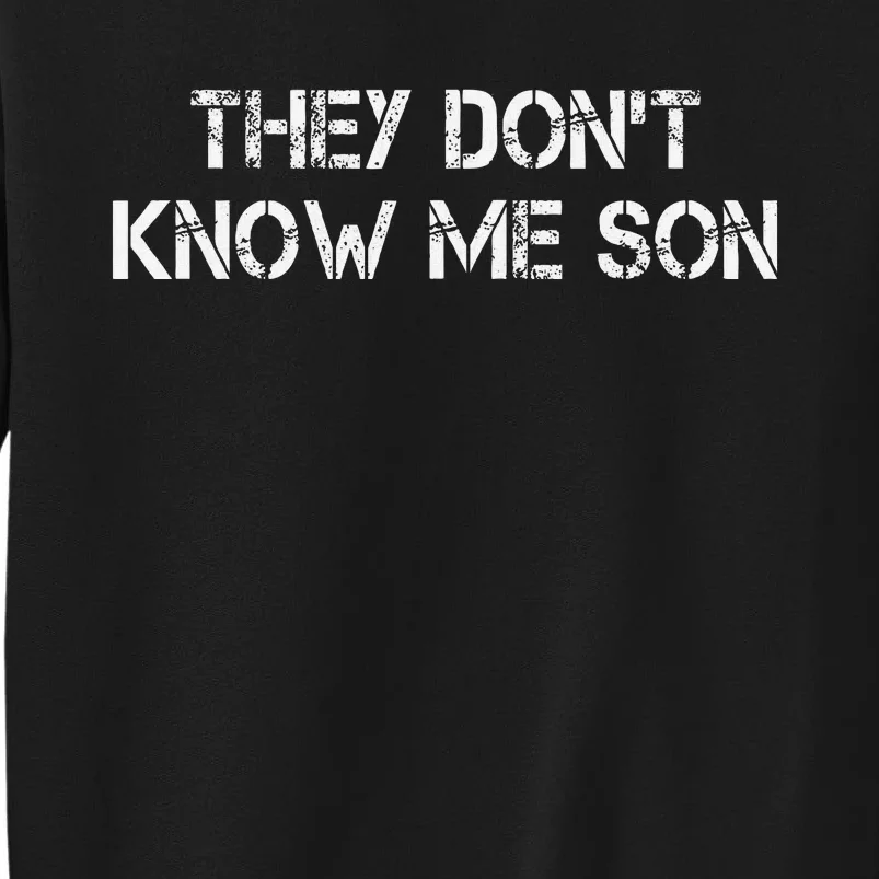 They Dont Know Me Son Goggins Goggins Funny Tall Sweatshirt