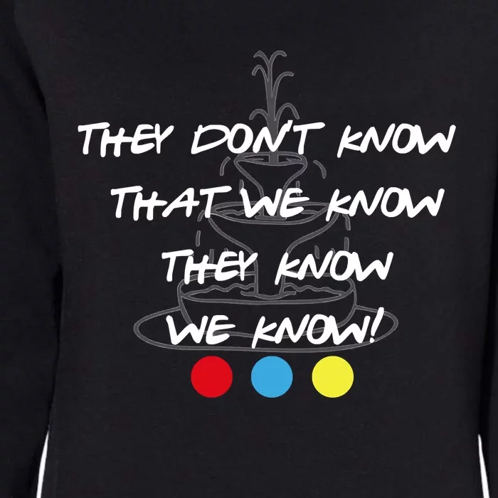 They Don't Know That We Know They Know FRIENDS Womens California Wash Sweatshirt