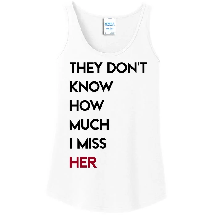 They DonT Know How Much I Miss Her Ladies Essential Tank