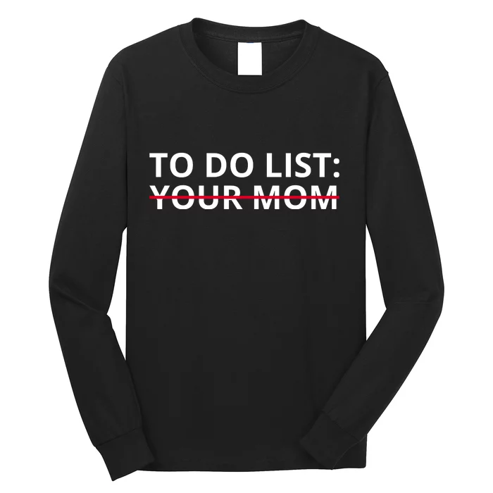 To Do List Your Mom Funny Meme Long Sleeve Shirt