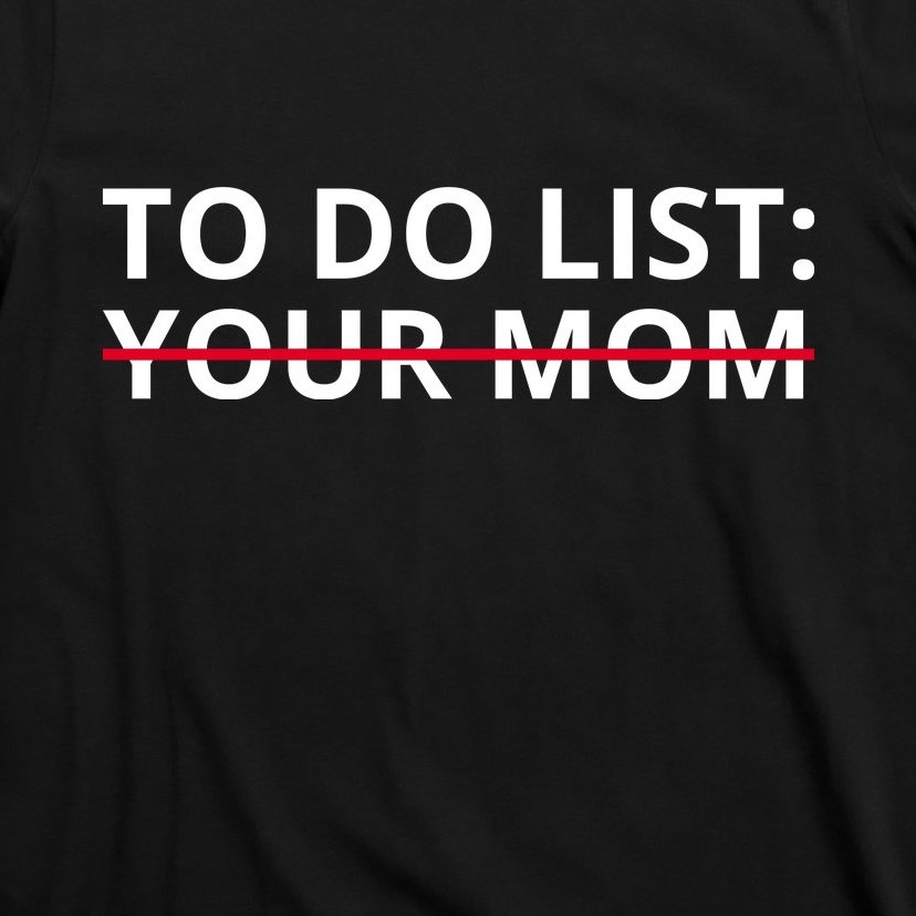 To Do List Your Mom Funny Meme T-Shirt | TeeShirtPalace