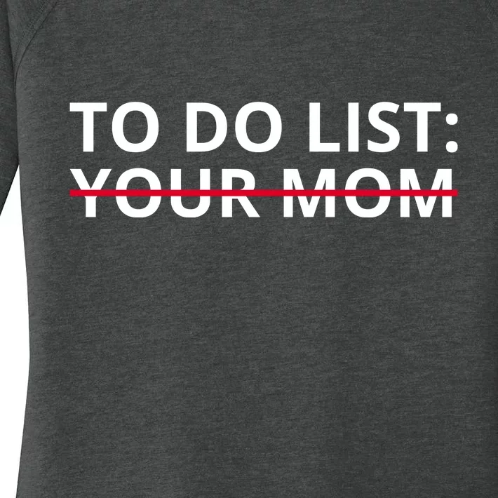 To Do List Your Mom Funny Meme Women's Perfect Tri Tunic Long Sleeve Shirt