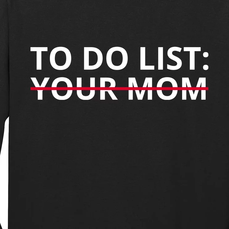 To Do List Your Mom Funny Meme Tall Long Sleeve T-Shirt