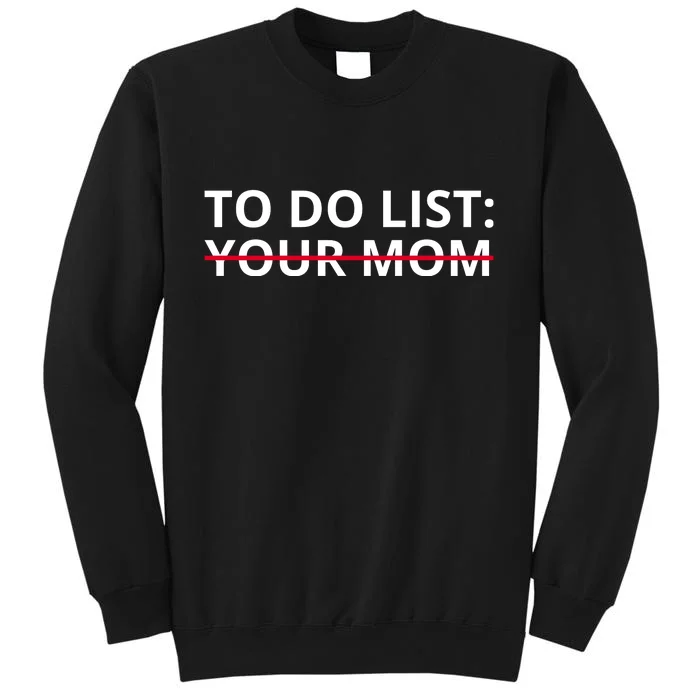 To Do List Your Mom Funny Meme Tall Sweatshirt