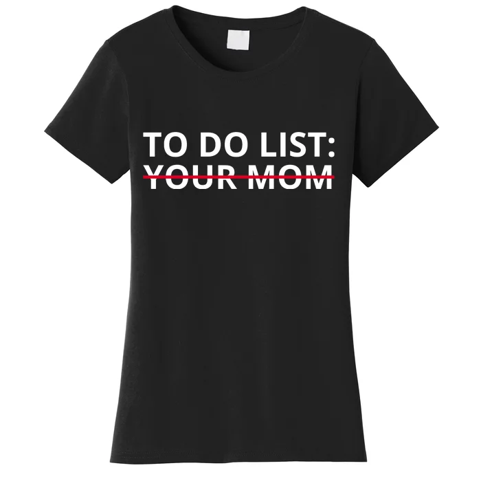 To Do List Your Mom Funny Meme Women's T-Shirt