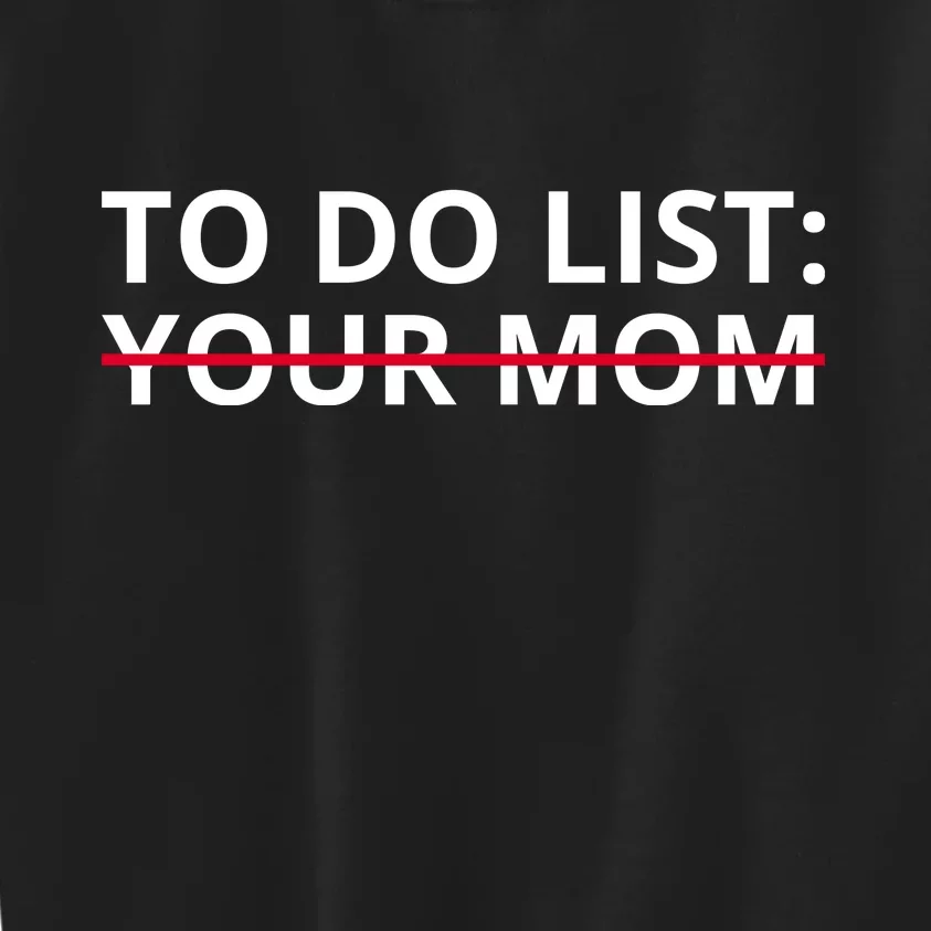 To Do List Your Mom Funny Meme Kids Sweatshirt