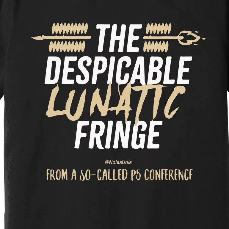 The Despicable Lunatic Fringe From A Socalled P5 Conference Tsh Premium T-Shirt