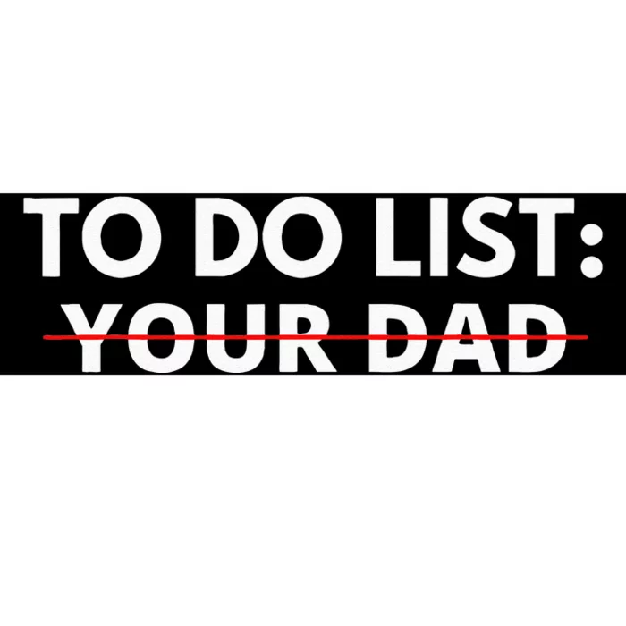 To Do List Your Dad Bumper Sticker