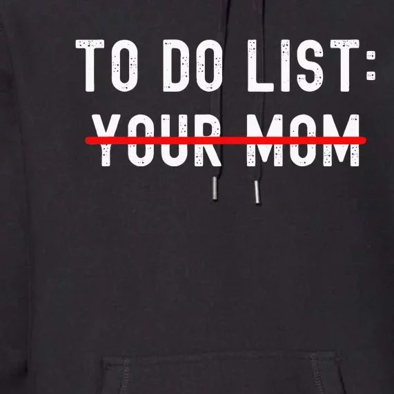 To Do List Your Mom Sarcastic To Do List Ur Mom Funny Meme Premium Hoodie