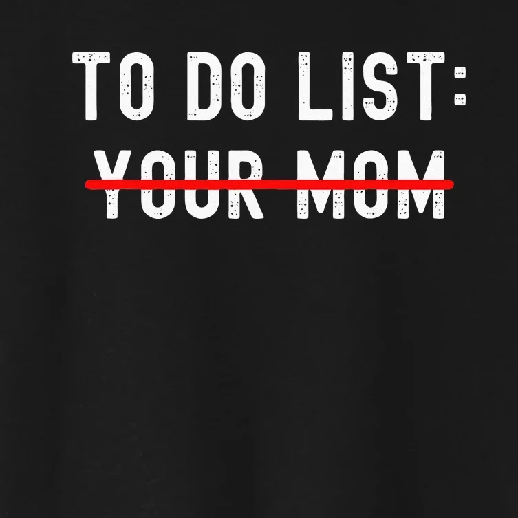 To Do List Your Mom Sarcastic To Do List Ur Mom Funny Meme Women's Crop Top Tee