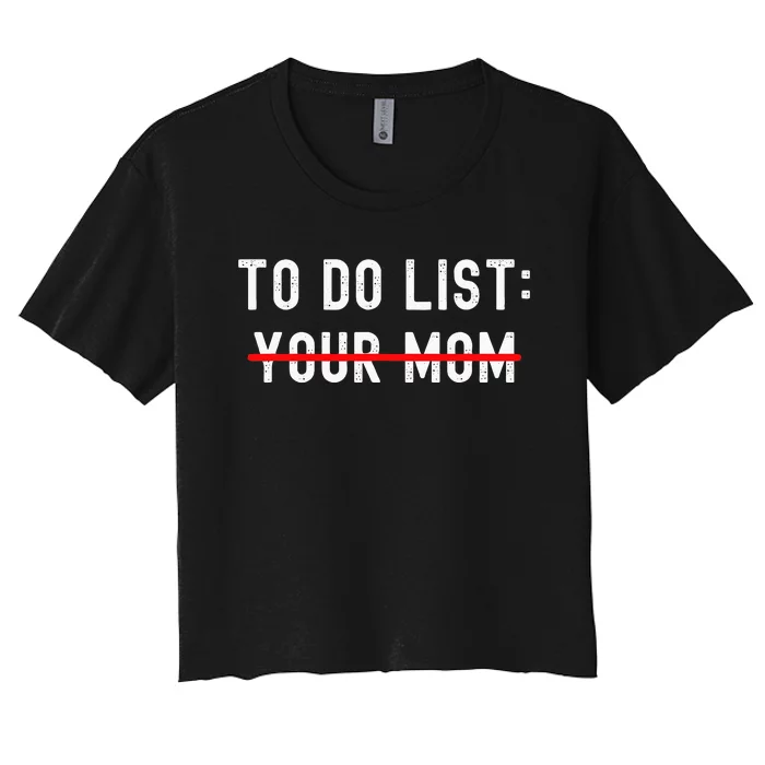 To Do List Your Mom Sarcastic To Do List Ur Mom Funny Meme Women's Crop Top Tee